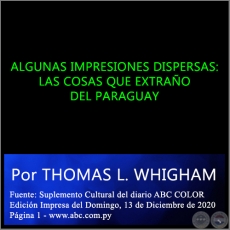 ALGUNAS IMPRESIONES DISPERSAS: LAS COSAS QUE EXTRAO DEL PARAGUAY - Por THOMAS L. WHIGHAM - Domingo, 13 de Diciembre de 2020